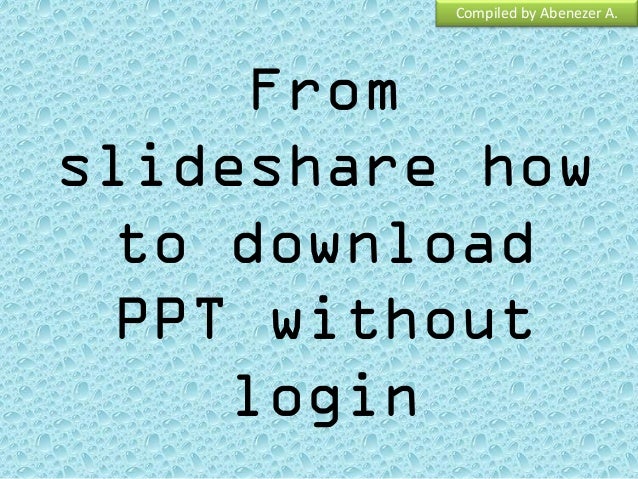 SCARICARE PPT DA SLIDESHARE